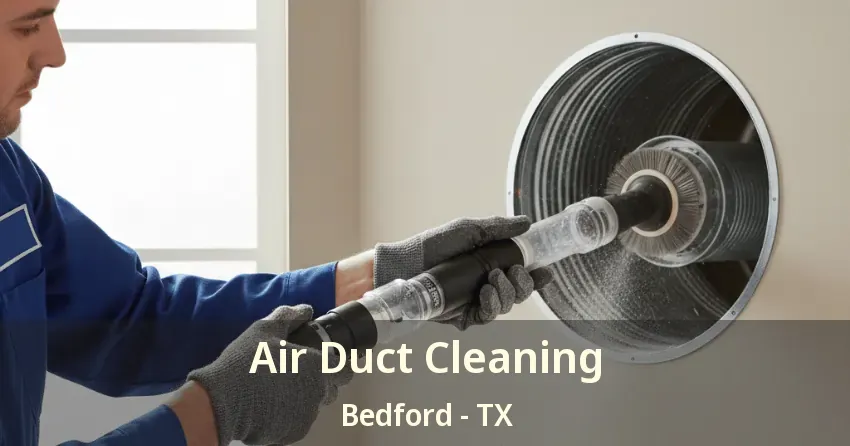 Air Duct Cleaning Bedford - TX