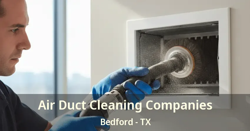 Air Duct Cleaning Companies Bedford - TX Air Duct Cleaning Companies Bedford - TX