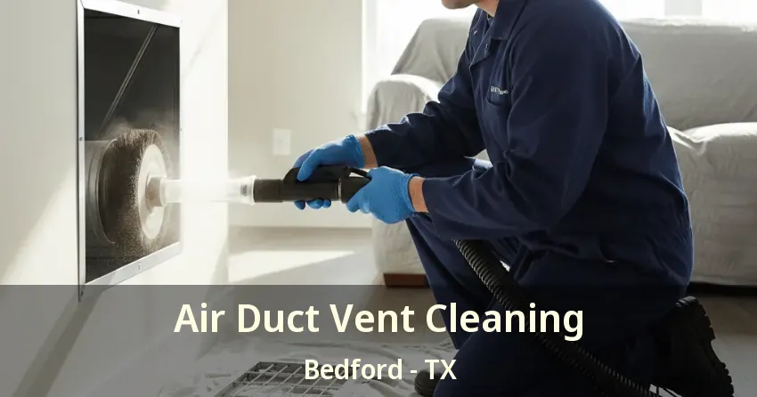 Air Duct Vent Cleaning Bedford - TX