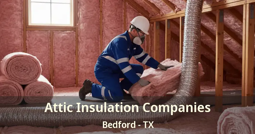 Attic Insulation Companies Bedford - TX