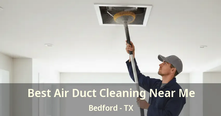 Best Air Duct Cleaning Near Me Bedford - TX