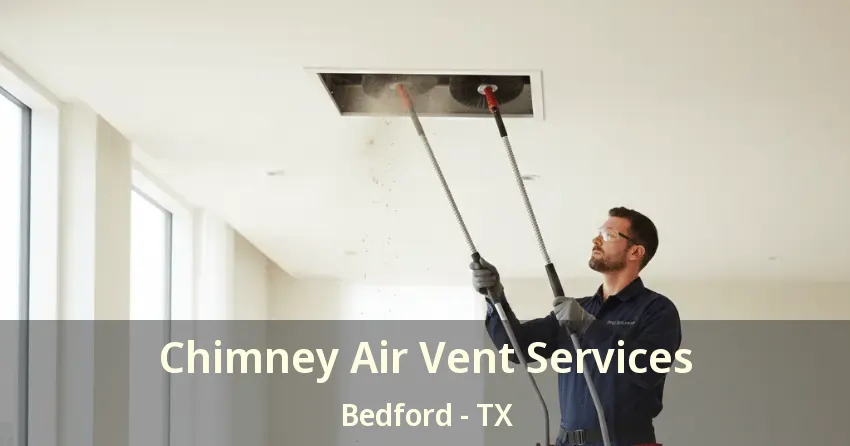 Chimney Air Vent Services Bedford - TX
