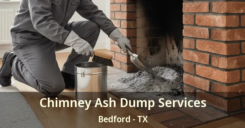Chimney Ash Dump Services Bedford - TX Chimney Ash Dump Services Bedford - TX