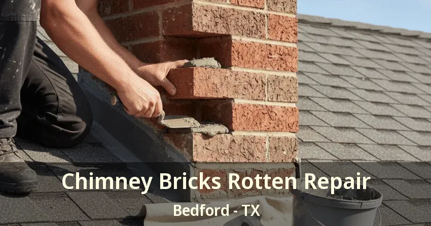 Chimney Bricks Rotten Repair Bedford - TX