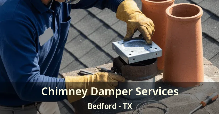 Chimney Damper Services Bedford - TX