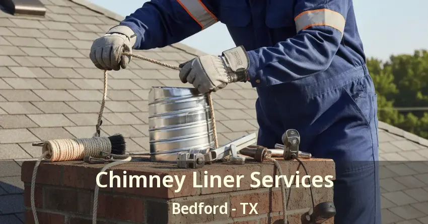 Chimney Liner Services Bedford - TX Chimney Liner Services Bedford - TX