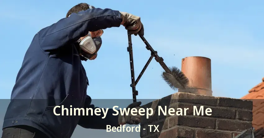 Chimney Sweep Near Me Bedford - TX