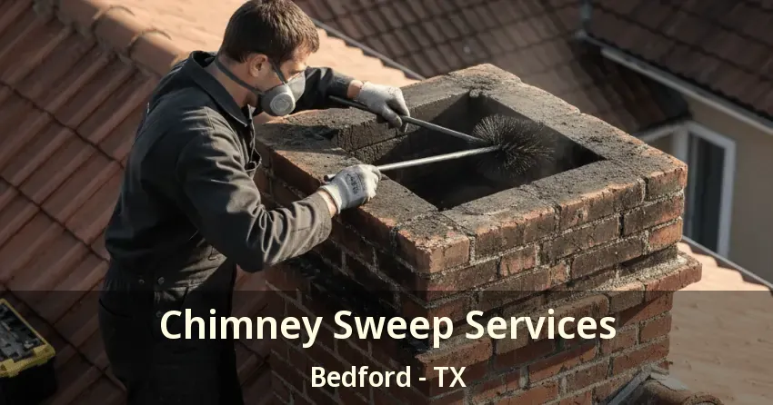 Chimney Sweep Services Bedford - TX