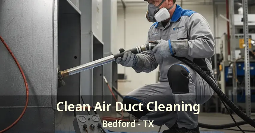 Clean Air Duct Cleaning Bedford - TX