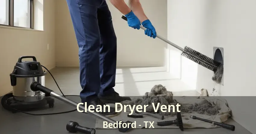 Clean Dryer Vent Bedford - TX Clean Dryer Vent Bedford - TX