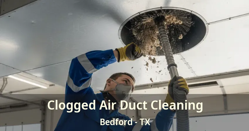 Clogged Air Duct Cleaning Bedford - TX