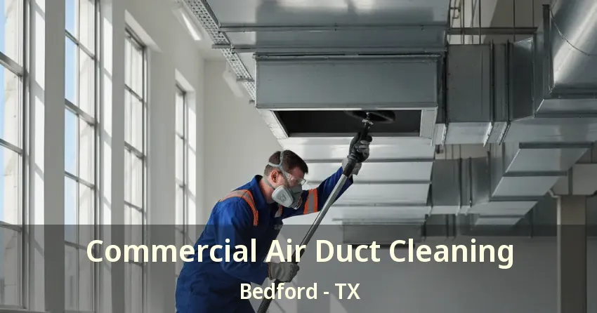 Commercial Air Duct Cleaning Bedford - TX