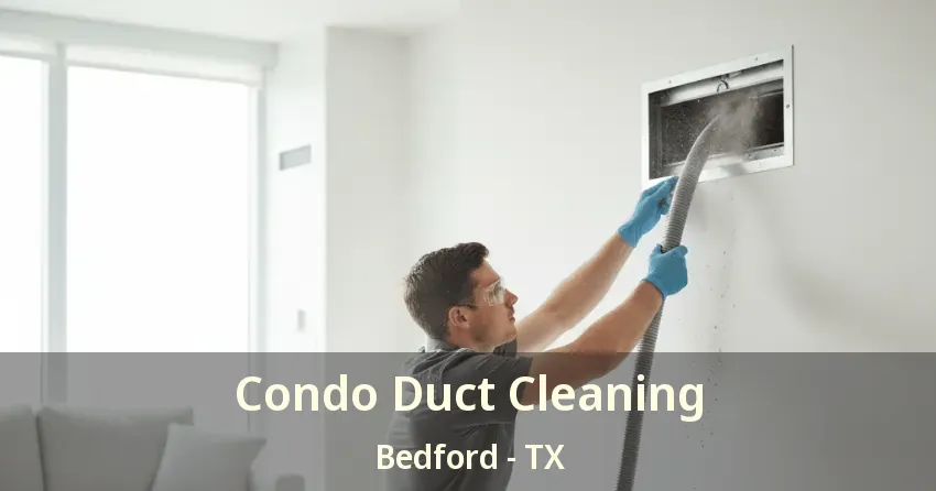 Condo Duct Cleaning Bedford - TX
