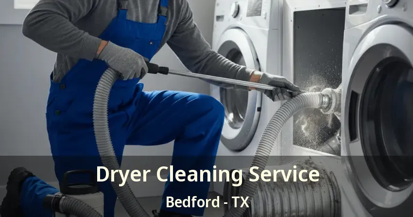 Dryer Cleaning Service Bedford - TX
