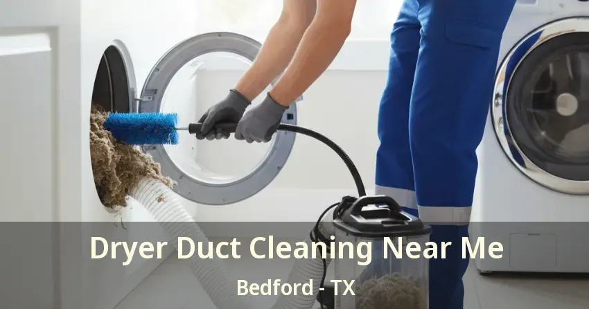 Dryer Duct Cleaning Near Me Bedford - TX