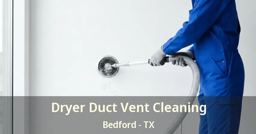 Dryer Duct Vent Cleaning Bedford - TX