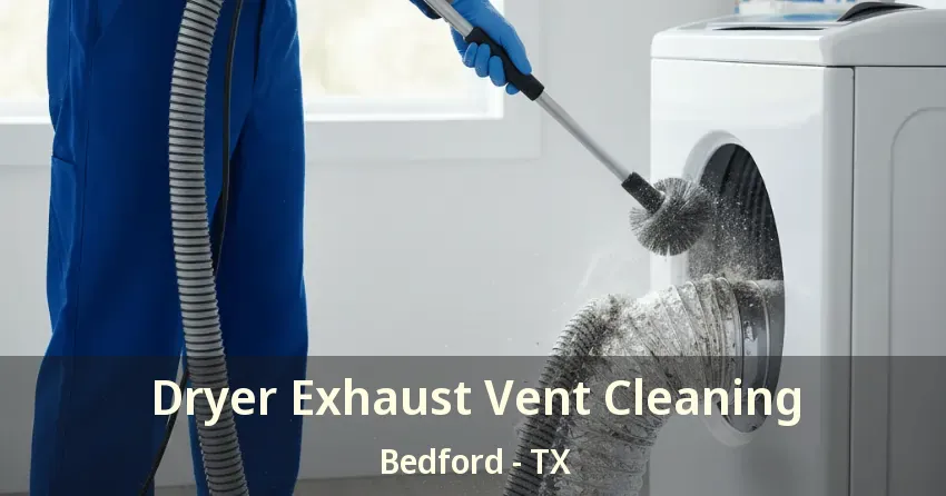 Dryer Exhaust Vent Cleaning Bedford - TX