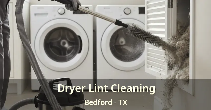 Dryer Lint Cleaning Bedford - TX