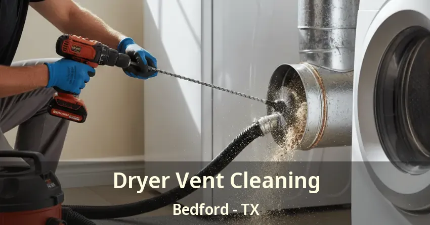 Dryer Vent Cleaning Bedford - TX