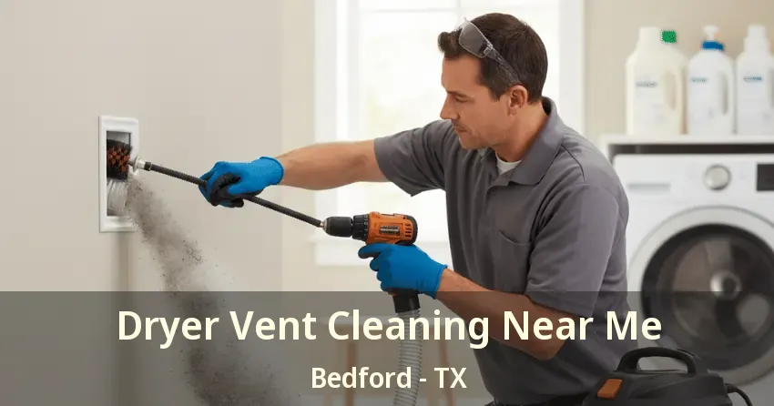Dryer Vent Cleaning Near Me Bedford - TX