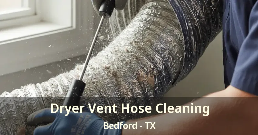 Dryer Vent Hose Cleaning Bedford - TX Dryer Vent Hose Cleaning Bedford - TX