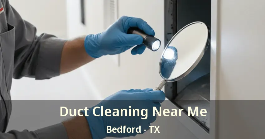 Duct Cleaning Near Me Bedford - TX