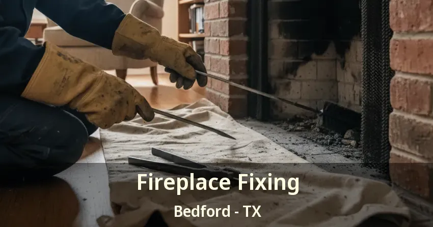 Fireplace Fixing Bedford - TX