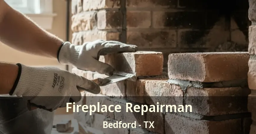 Fireplace Repairman Bedford - TX