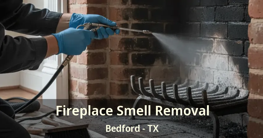 Fireplace Smell Removal Bedford - TX