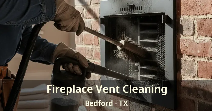 Fireplace Vent Cleaning Bedford - TX