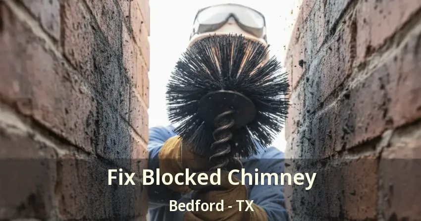 Fix Blocked Chimney Bedford - TX Fix Blocked Chimney Bedford - TX