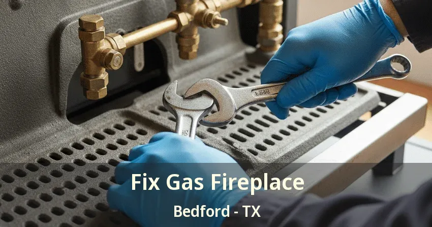 Fix Gas Fireplace Bedford - TX