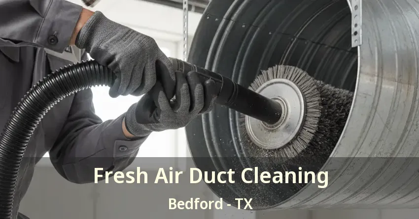 Fresh Air Duct Cleaning Bedford - TX