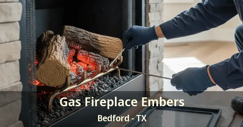 Gas Fireplace Embers Bedford - TX Gas Fireplace Embers Bedford - TX