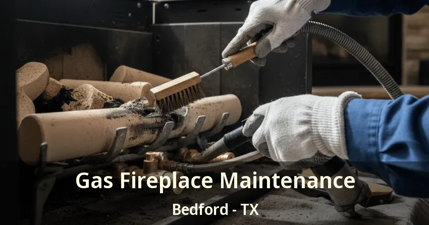 Gas Fireplace Maintenance Bedford - TX