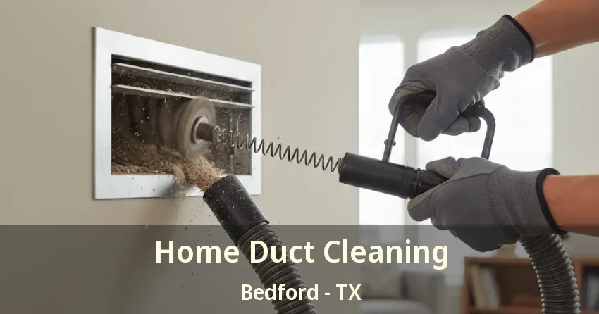 Home Duct Cleaning Bedford - TX Home Duct Cleaning Bedford - TX