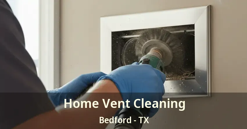 Home Vent Cleaning Bedford - TX
