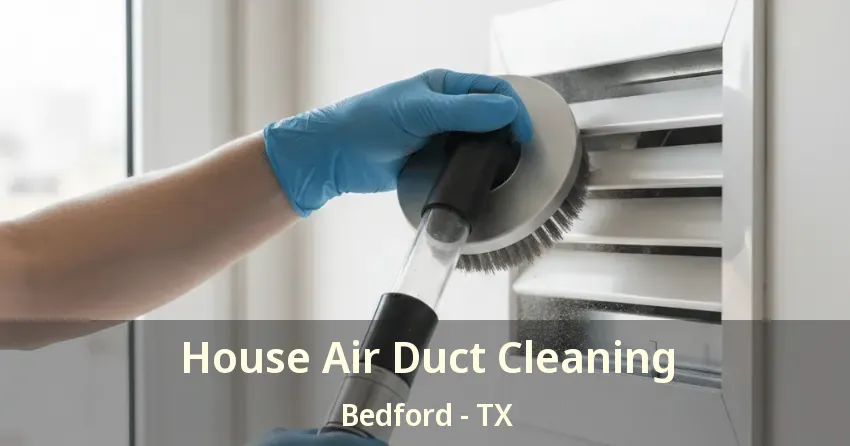 House Air Duct Cleaning Bedford - TX