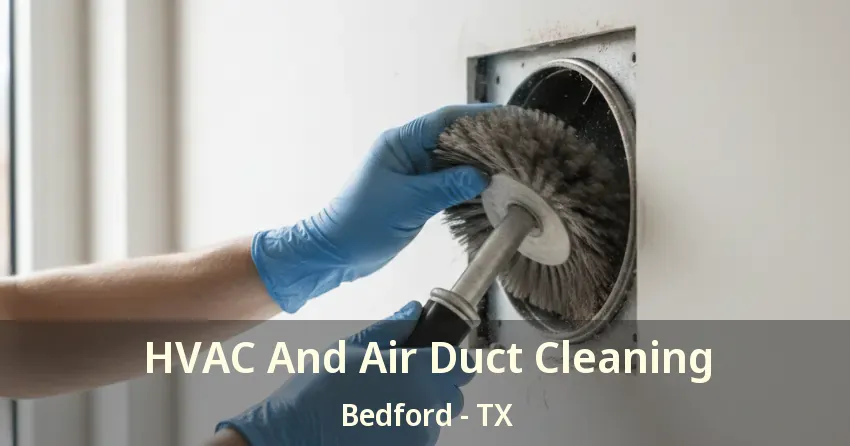 HVAC And Air Duct Cleaning Bedford - TX