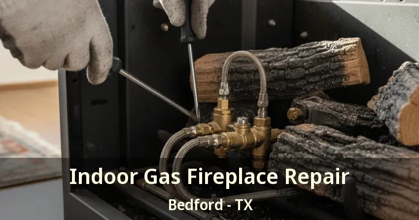 Indoor Gas Fireplace Repair Bedford - TX