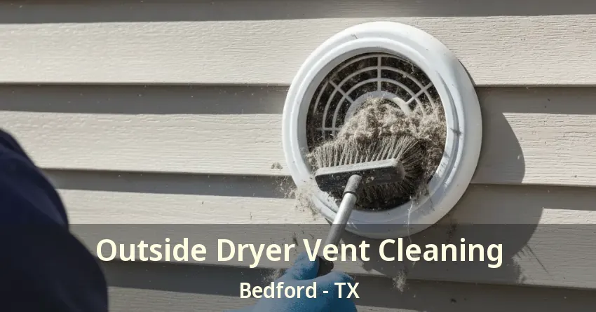 Outside Dryer Vent Cleaning Bedford - TX