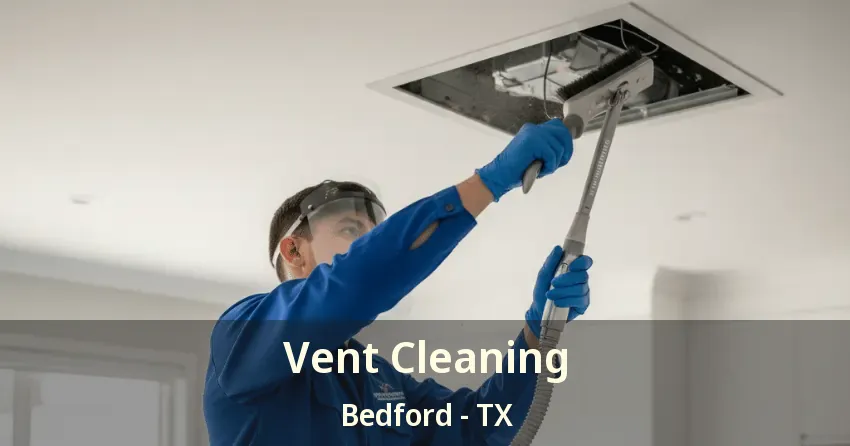 Vent Cleaning Bedford - TX