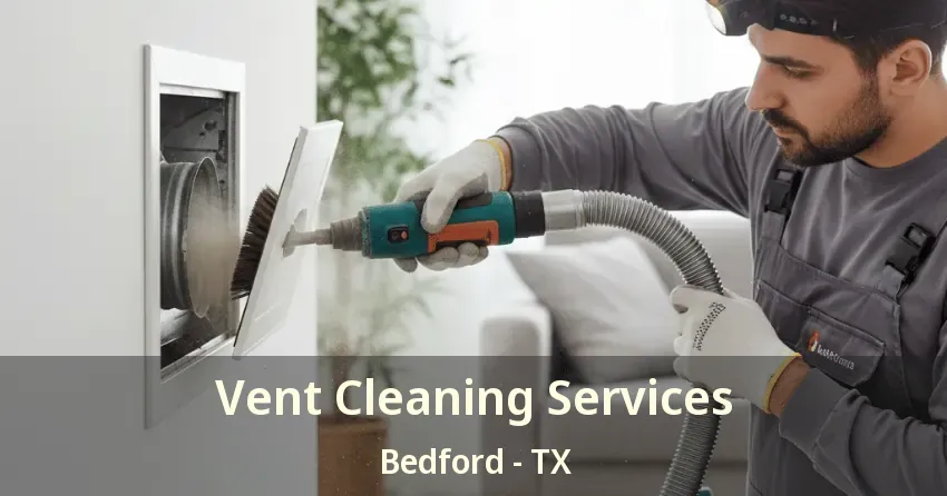 Vent Cleaning Services Bedford - TX
