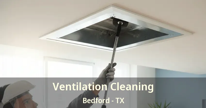 Ventilation Cleaning Bedford - TX