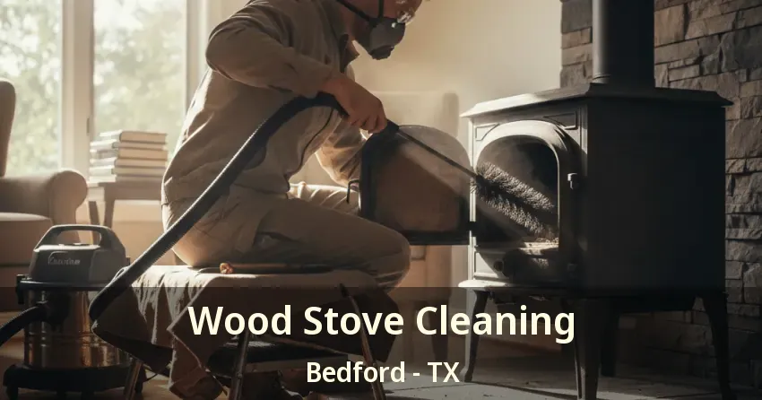 Wood Stove Cleaning Bedford - TX